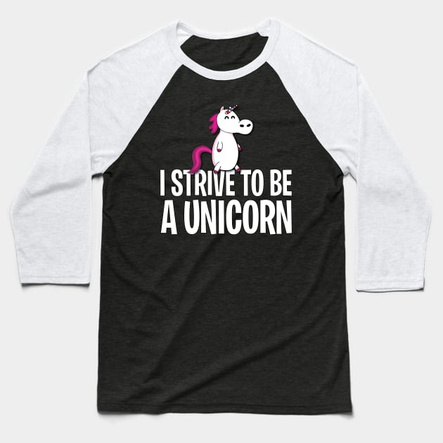 I strive to be a unicorn Baseball T-Shirt by Tees_N_Stuff